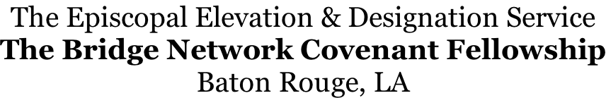 The Episcopal Elevation & Designation Service  The Bridge Network Covenant Fellowship Baton Rouge, LA