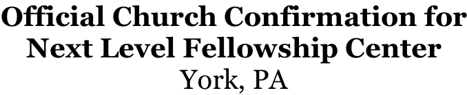 Official Church Confirmation for Next Level Fellowship Center York, PA